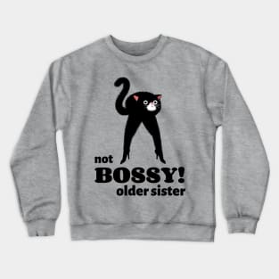 I'm not Bossy I'm the Older Sister Crewneck Sweatshirt